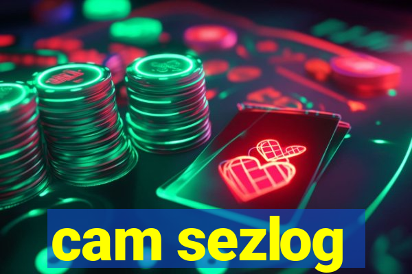 cam sezlog